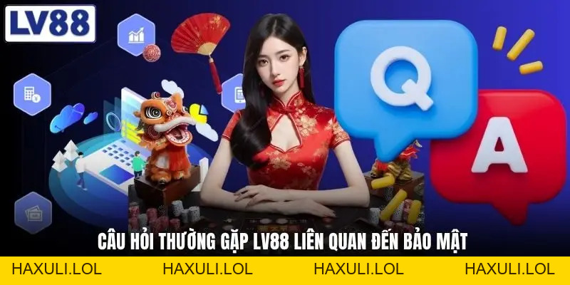 Câu Hỏi Thường Gặp LV88 - Toàn Bộ Câu Hỏi Hay Thắc Mắc Nhất