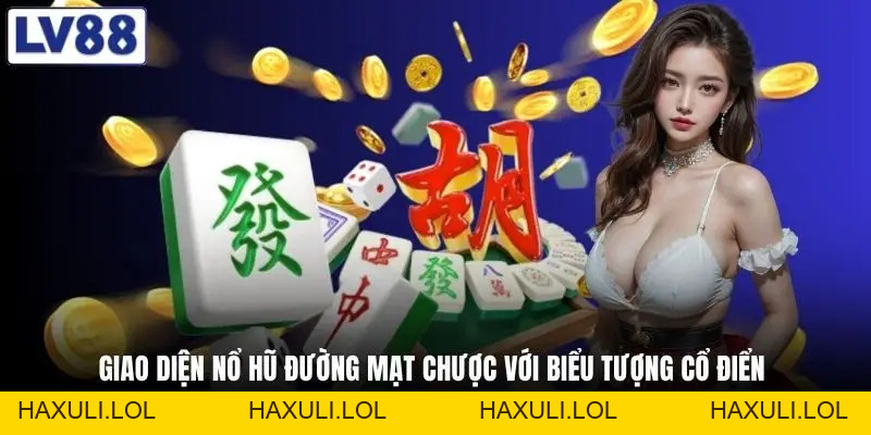 Nổ Hũ Đường Mạt Chược - Game Slot Đậm Chất Văn Hóa Á Đông