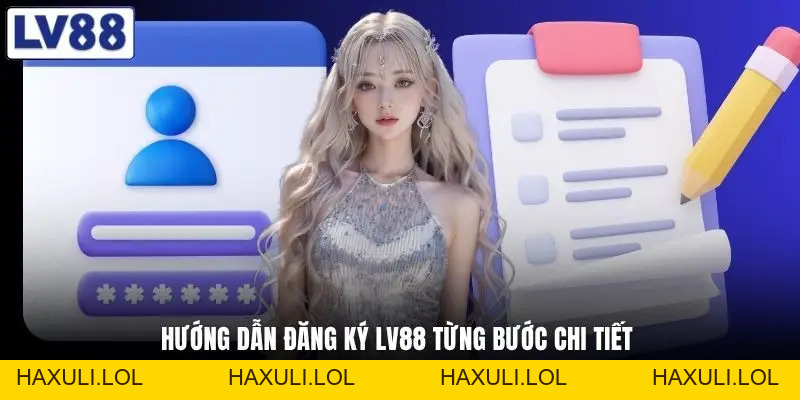 Đăng Ký LV88 Nhanh Gọn - Vào Ngay Tại Link haxuli.lol 