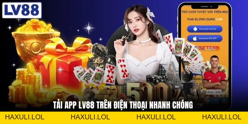 Tải App LV88 - Hướng Dẫn Cách Cài Đặt Nhanh Trong 1 Phút