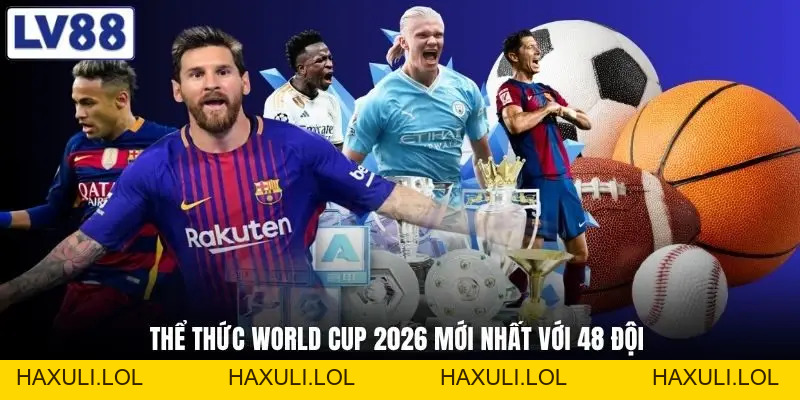 Thể Thức World Cup 2026 Mới Nhất Gây Sốc Toàn Cầu Làng Bóng